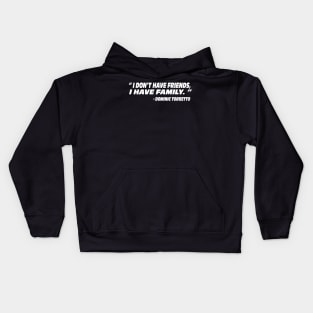 I don’t have friends, I have family Dominic Torretto quote the fast and the furious Fast X Kids Hoodie